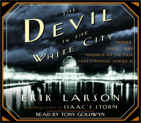 The Devil in the White City: Murder, Magic, and Madness at the Fair That Changed America (Audio; ...
