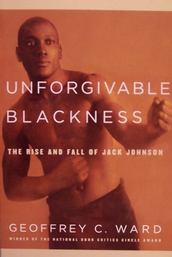 Unforgivable Blackness: the Rise and Fall of Jack Johnson