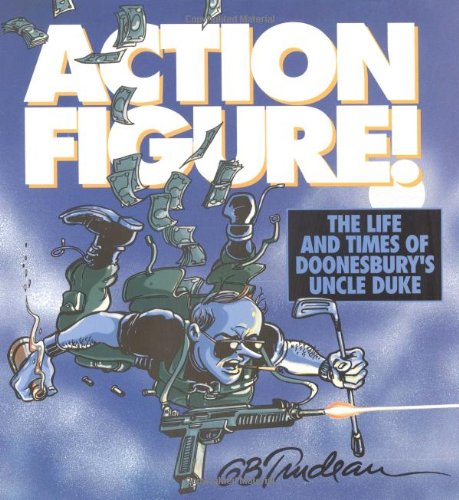 Action Figure: The Life and Times Of Doonesbury's Uncle Duke (Volume 9)