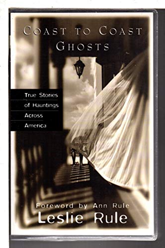 Coast To Coast Ghosts: True Stories of Hauntings Across America