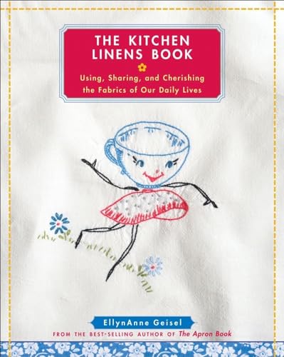 Kitchen Linens Book: Using, Sharing, and Cherishing the Fabrics of Our Daily Lives [With Transfer...