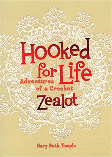 Hooked for Life: Adventures of a Crochet Zealot