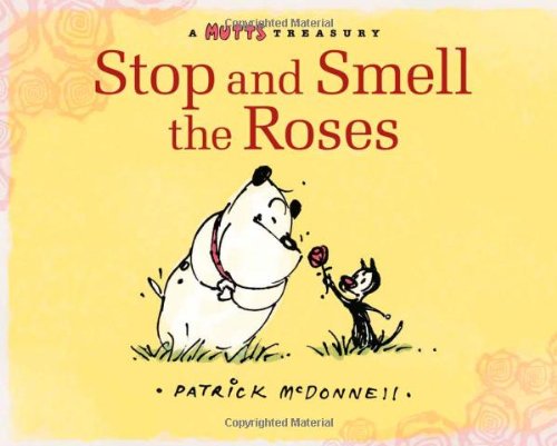 Stop and Smell the Roses: A Mutts Treasury (Volume 18)