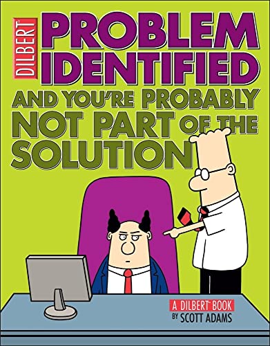 Problem Identified: And You're Probably Not Part of the Solution (Dilbert)