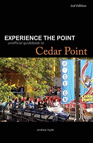 Experience the Point: Unofficial Guidebook to Cedar Point: 3rd Edition