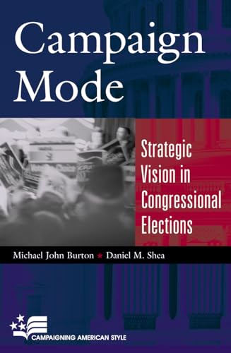 Campaign Mode: Strategic Vision in Congressional Elections (Campaigning American Style)
Campaign Mode: Strategic Vision in Congressional Elections (Campaigning American Style)
