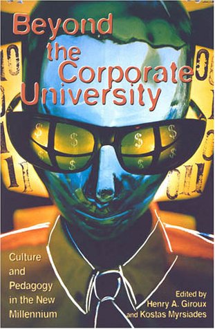 Beyond the Corporate University: Culture and Pedagogy in the New Millennium