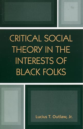 Critical Social Theory in the Interests of Black Folks (New Critical Theory)