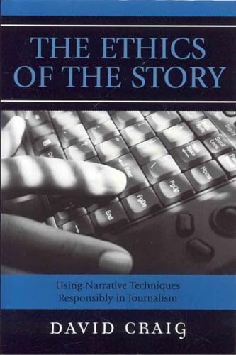 The Ethics of the Story : Using Narrative Techniques Responsibly in Journalism
The Ethics of the Story : Using Narrative Techniques Responsibly in Journalism