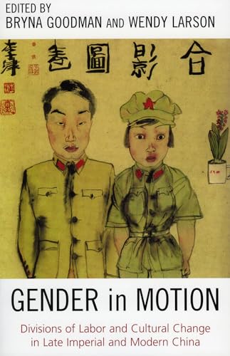 Gender in Motion: Divisions of Labor and Cultural Change in Late Imperial and Modern China