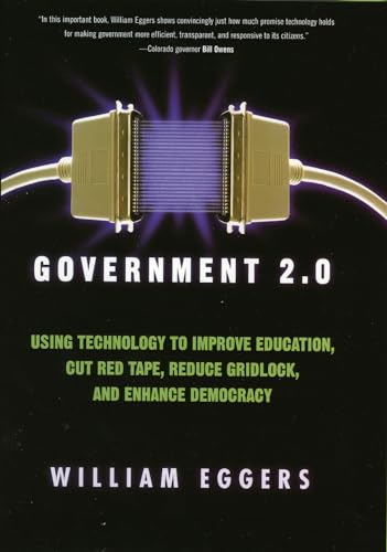 Government 2.0: Using Technology to Improve Education, Cut Red Tape, Reduce Gridlock, and Enhance...