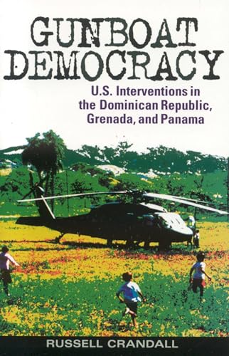 GUNBOAT DEMOCRACY, U.S INTERVENTIONS IN THE DOMINICAN REPUBLIC, GRENADA, AND VIETNAM