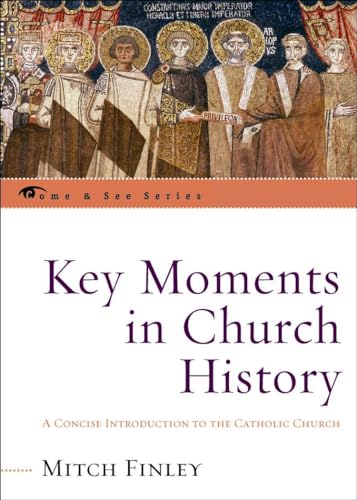 

Key Moments in Church History : A Concise Introduction to the Catholic Church