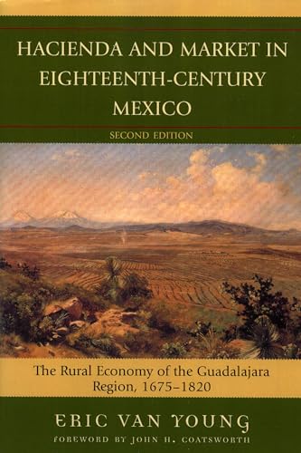 Hacienda And Market in Eighteenth-Century Mexico : The Rural Economy of the Guadalajara Region, 1675-1820
Hacienda And Market in Eighteenth-Century Mexico : The Rural Economy of the Guadalajara Region, 1675-1820