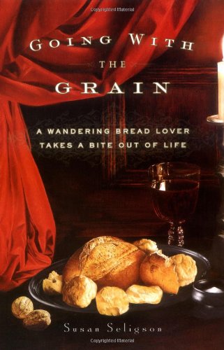 Going with the Grain; a Wandering Bread Lover Takes a Bite Out of Life