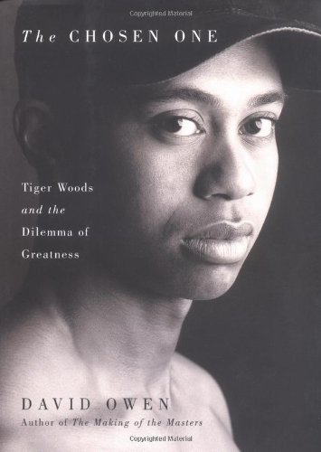 The Chosen One - Tiger Woods and the Dilemma of Greatness