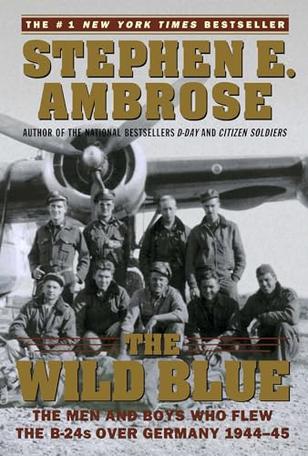 The Wild Blue: The Men and Boys Who Flew the B-24s Over Germany 1 944-45