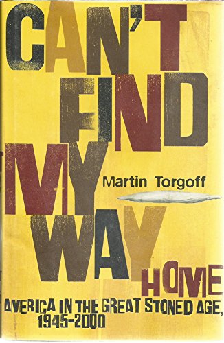 Can't Find My Way Home: America in the Great Stoned Age, 1945-2000