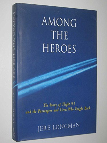 AMONG THE HEROES United Flight 93 and the Passengers and Crew Who Fought Back