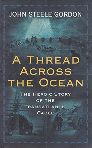 A Thread Across the Ocean: The Heroic Story of the Transatlantic Cable.
