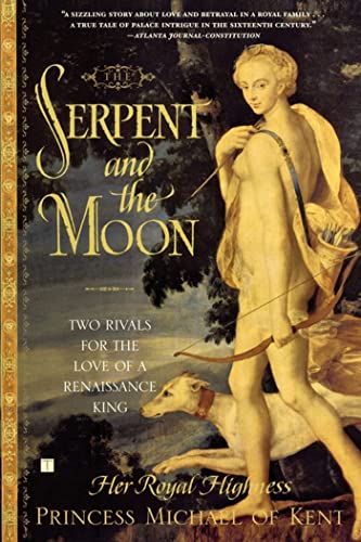 The Serpent and the Moon: Two Rivals for the Love of a Renaissance King
The Serpent and the Moon: Two Rivals for the Love of a Renaissance King