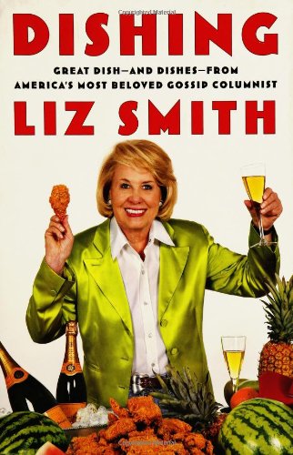 Dishing: Great Dish-And Dishes-From America's Most Beloved Gossip Columnist