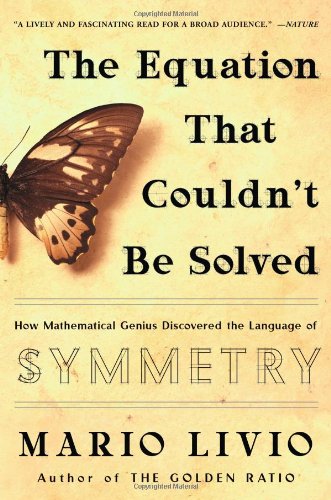 The Equation That Couldn't Be Solved : How Mathematical Genius Discovered The Language Of Symmetry