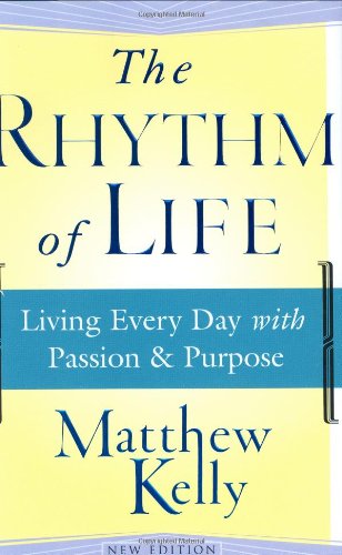 The Rhythm of Life: Living Every Day With Passion & Purpose