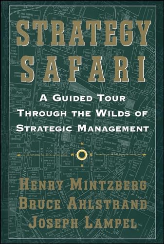 Strategy Safari: A Guided Tour Through The Wilds of Strategic Management
Strategy Safari: A Guided Tour Through The Wilds of Strategic Management