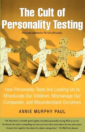 The Cult of Personality Testing: How Personality Tests Are Leading Us to Miseducate Our Children, Mismanage Our Companies, and Misunderstand Ourselves
The Cult of Personality Testing: How Personality Tests Are Leading Us to Miseducate Our Children, Mismanage Our Companies, and Misunderstand Ourselves