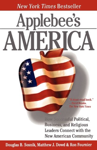 Applebee's America: How Successful Political, Business, and Religious Leaders Connect with the New American Community
Applebee's America: How Successful Political, Business, and Religious Leaders Connect with the New American Community