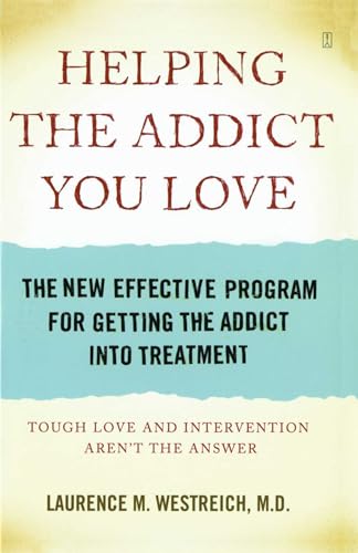 Helping the Addict You Love: The New Effective Program for Getting the Addict into Treatment