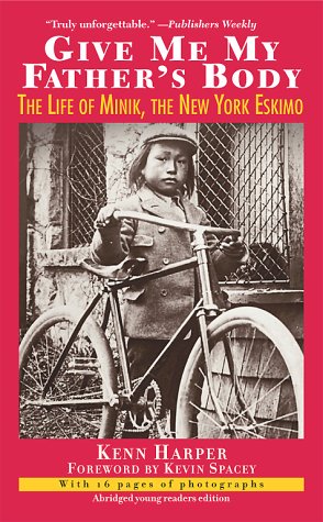 Give Me My Father's Body: The Life of Minik, the New York Eskimo