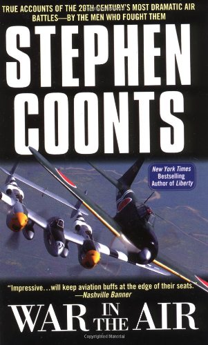 War in the Air: True Accounts of the 20th Century's Most Dramatic Air Battles-By the Men Who Foug...
