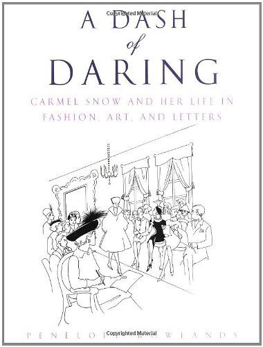 A Dash of Daring: Carmel Snow and Her Life In Fashion, Art, and Letters