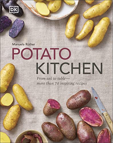 Potato Kitchen : From Soil to Table More Than 70 Inspiring Recipes