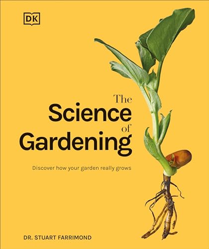 Science of Gardening : Discover How Your Garden Really Grows