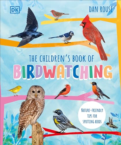 The Childrens Book of Birdwatching: Nature-Friendly Tips for Spotting Birds