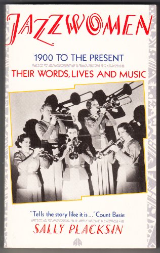 Jazzwomen 1900 to the Present Their Words, Lives and Music