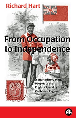 From Occupation To Independence: A Short History Of The Peoples Of The English-Speaking Caribbean...