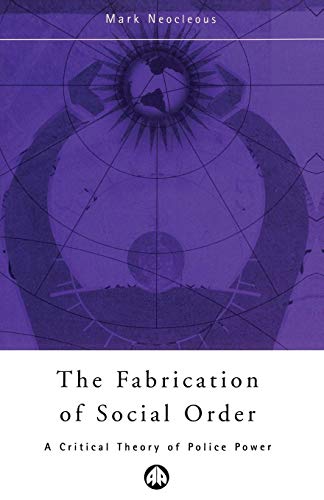 The Fabrication of Social Order: A Critical Theory of Police Power