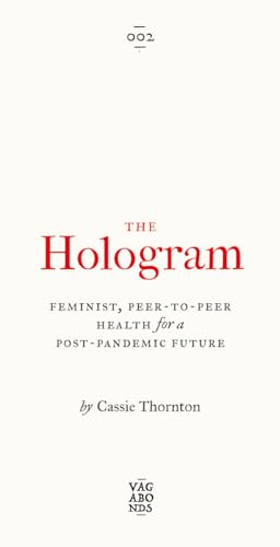 The Hologram: Feminist, Peer-To-Peer Health for a Post-Pandemic Future