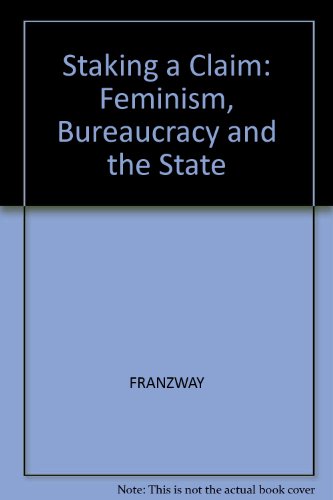 Staking a Claim: Feminism, Bureaucracy and the State