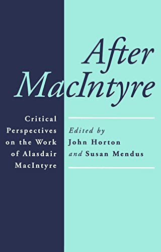 After Macintyre : Critical Perspectives on the Work of Alisdair Macintyre