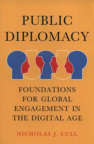 Public Diplomacy : Foundations for Global Engagement in the Digital Age
Public Diplomacy : Foundations for Global Engagement in the Digital Age