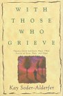 With Those Who Grieve: Twenty Grief Survivors Share Their Stories of Loss, Pain, and Hope