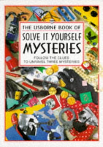 The Usborne Book of Solve It Yourself Mysteries