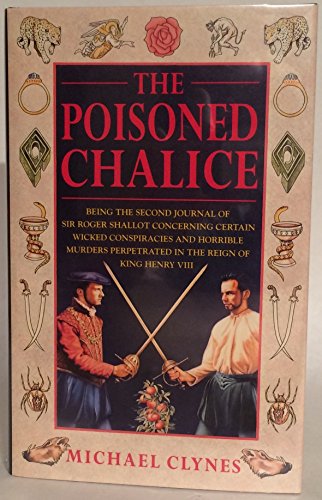 THE POISONED CHALICE: Being the Second Journal of Sir Roger Shallot concerning certain Wicked Con...