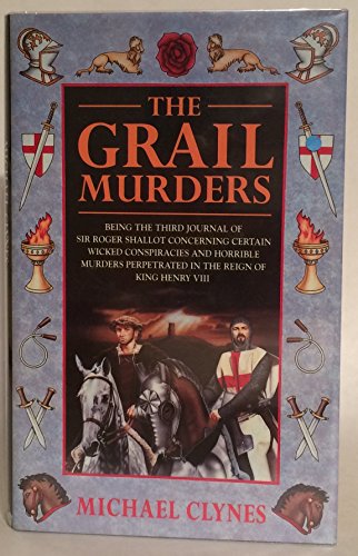 The GRAIL MURDERS : Being the Third Journal of Sir Roger Shallot Concerning Certain Wicked Conspi...
