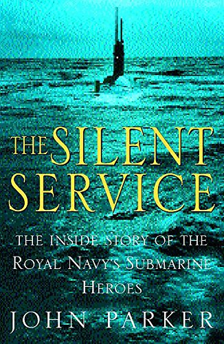 The Silent Service. The Inside Story of the Royal Navy's Submarine Heroes.